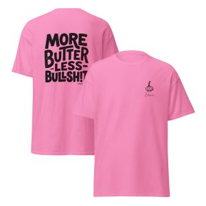 More Butter, Less Bullsh!t Unisex T Shirt